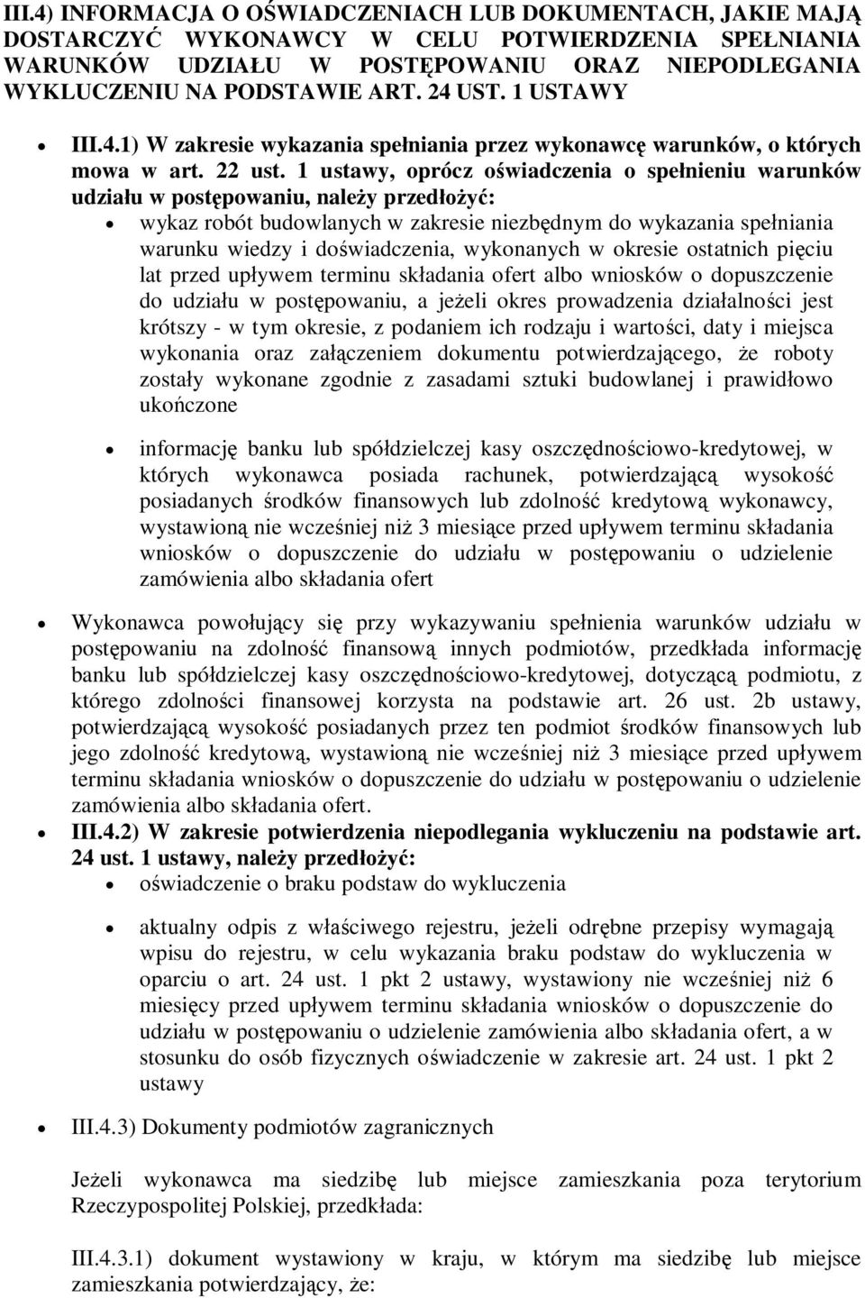 1 ustawy, oprócz owiadczenia o spenieniu warunków udziau w postpowaniu, naley przed: wykaz robót budowlanych w zakresie niezbdnym do wykazania speniania warunku wiedzy i dowiadczenia, wykonanych w