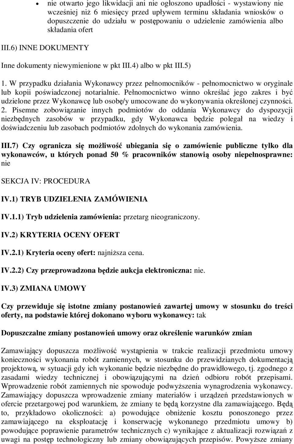 W przypadku dziaania Wykonawcy przez penomocników - penomocnictwo w oryginale lub kopii powiadczonej notarialnie.