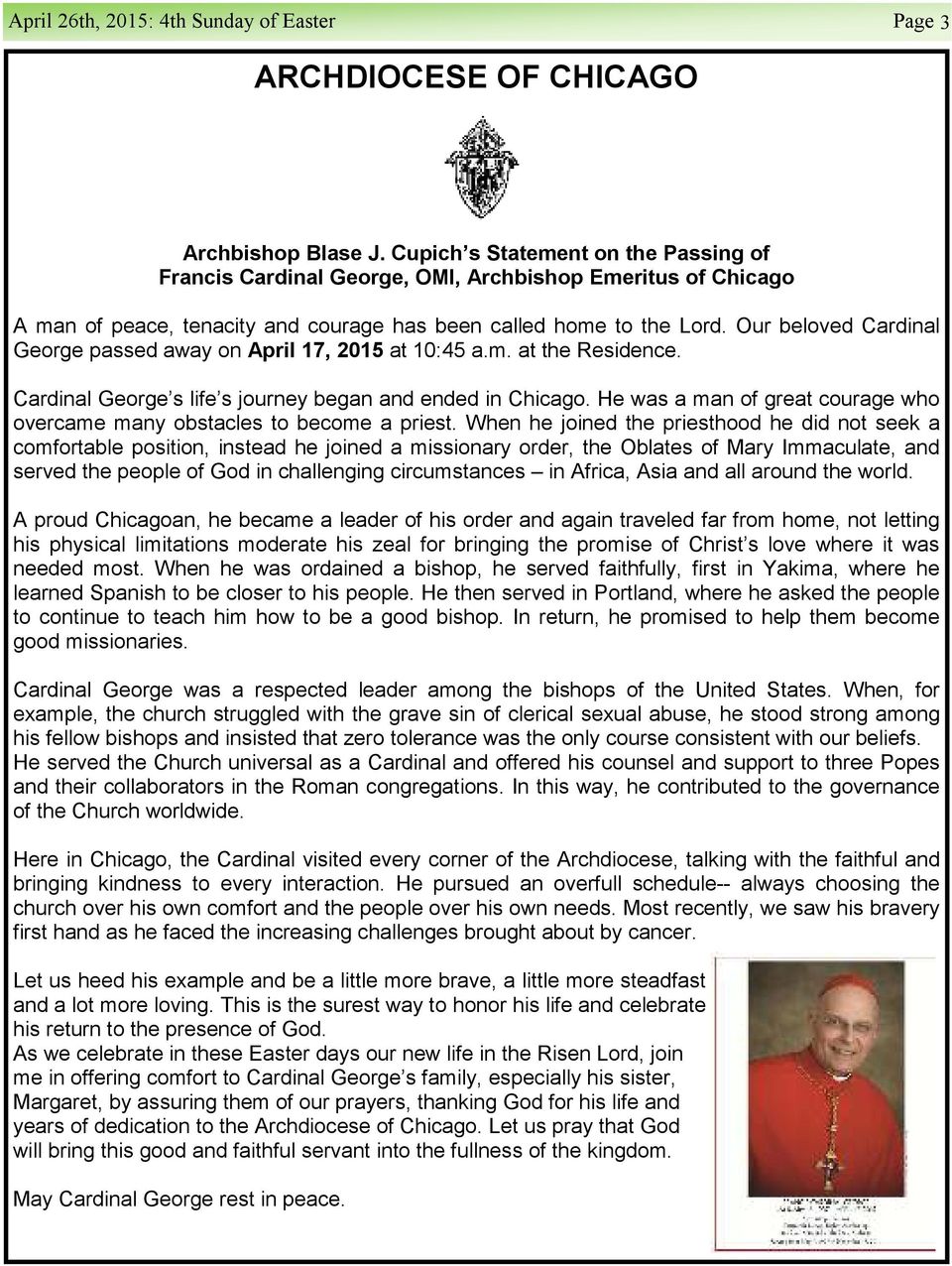 Our beloved Cardinal George passed away on April 17, 2015 at 10:45 a.m. at the Residence. Cardinal George s life s journey began and ended in Chicago.