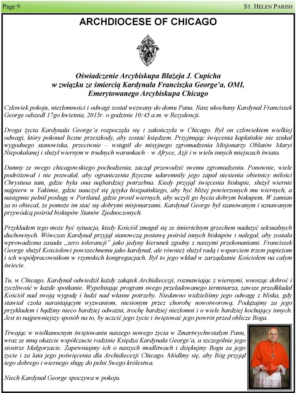 Nasz ukochany Kardynał Franciszek George odszedł 17go kwietnia, 2015r. o godzinie 10:45 a.m. w Rezydencji. Droga życia Kardynała George a rozpoczęła się i zakończyła w Chicago.
