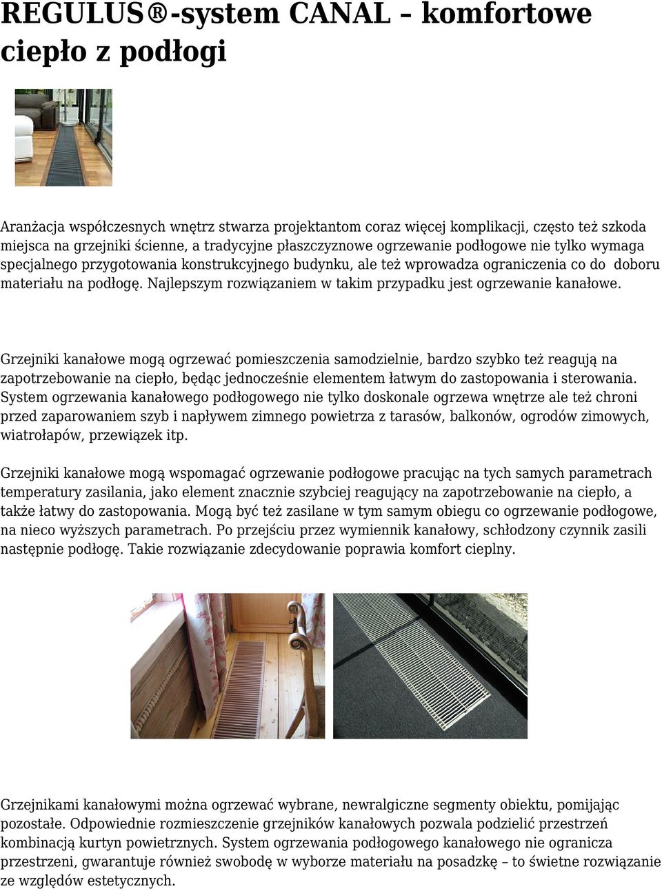 Najlepszym rozwiązaniem w takim przypadku jest ogrzewanie kanałowe.