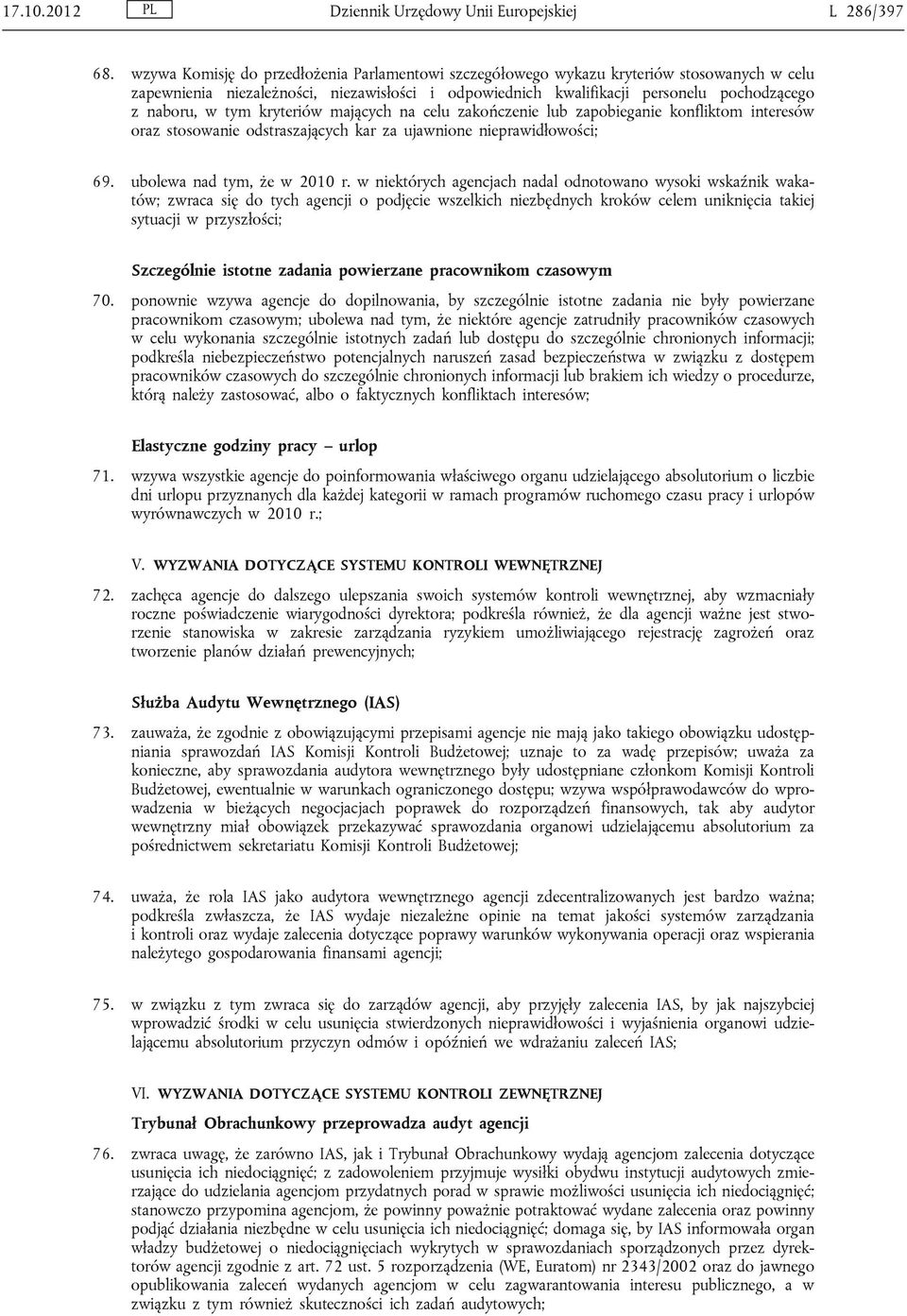 tym kryteriów mających na celu zakończenie lub zapobieganie konfliktom interesów oraz stosowanie odstraszających kar za ujawnione nieprawidłowości; 69. ubolewa nad tym, że w 2010 r.