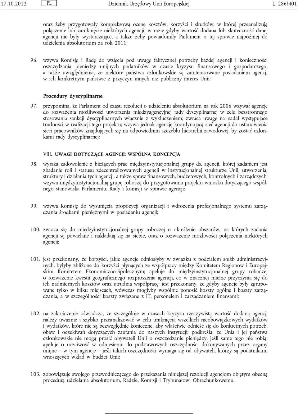 gdyby wartość dodana lub skuteczność danej agencji nie były wystarczające, a także żeby powiadomiły Parlament o tej sprawie najpóźniej do udzielenia absolutorium za rok 2011; 96.