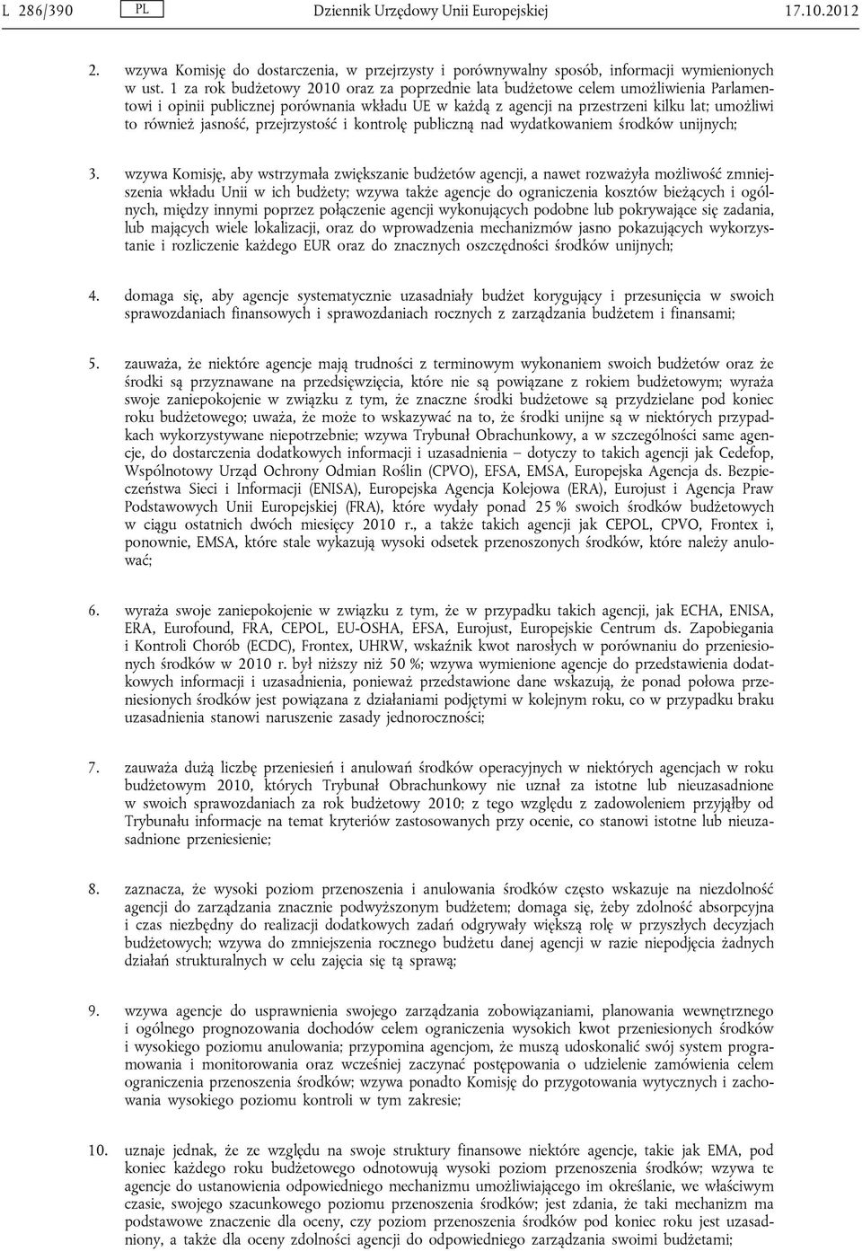 jasność, przejrzystość i kontrolę publiczną nad wydatkowaniem środków unijnych; 3.