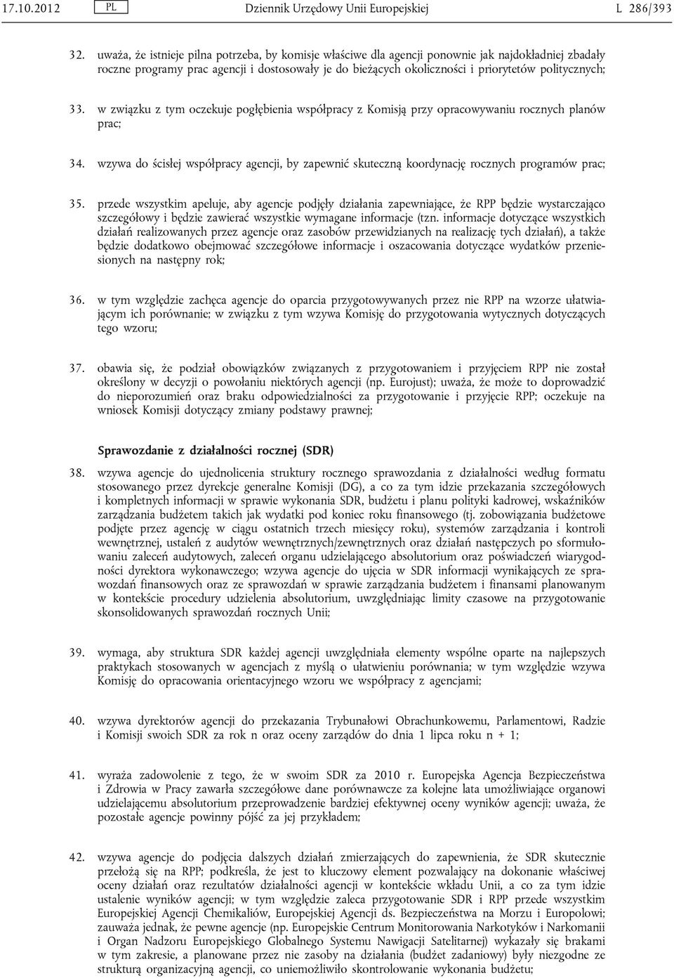 politycznych; 33. w związku z tym oczekuje pogłębienia współpracy z Komisją przy opracowywaniu rocznych planów prac; 34.