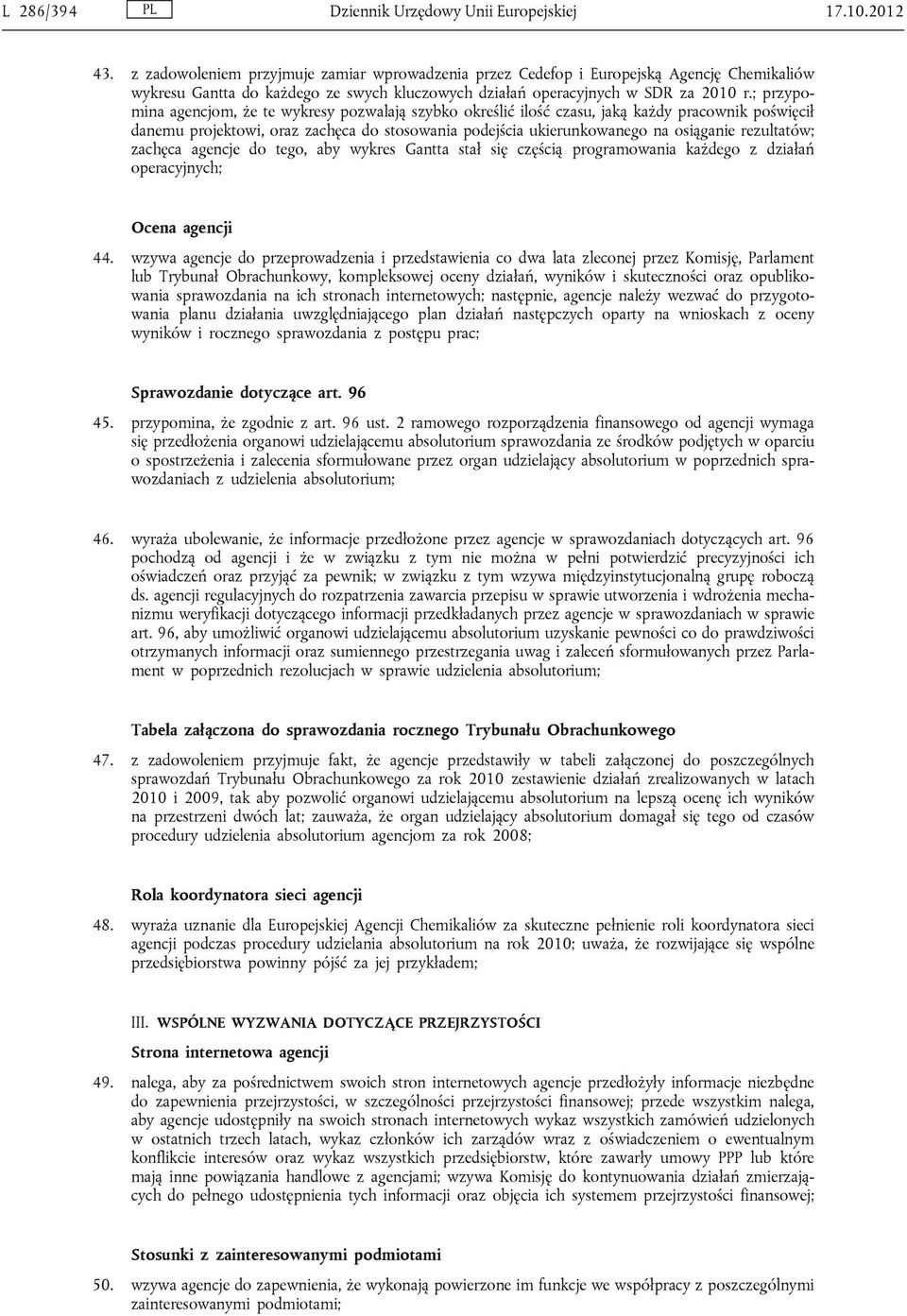 ; przypomina agencjom, że te wykresy pozwalają szybko określić ilość czasu, jaką każdy pracownik poświęcił danemu projektowi, oraz zachęca do stosowania podejścia ukierunkowanego na osiąganie