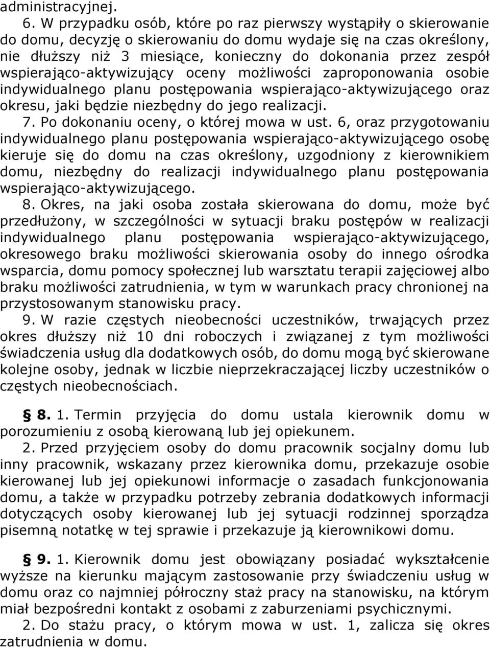 wspierająco-aktywizujący oceny możliwości zaproponowania osobie indywidualnego planu postępowania wspierająco-aktywizującego oraz okresu, jaki będzie niezbędny do jego realizacji. 7.