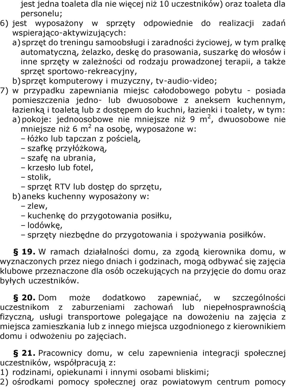 sportowo-rekreacyjny, b) sprzęt komputerowy i muzyczny, tv-audio-video; 7) w przypadku zapewniania miejsc całodobowego pobytu - posiada pomieszczenia jedno- lub dwuosobowe z aneksem kuchennym,