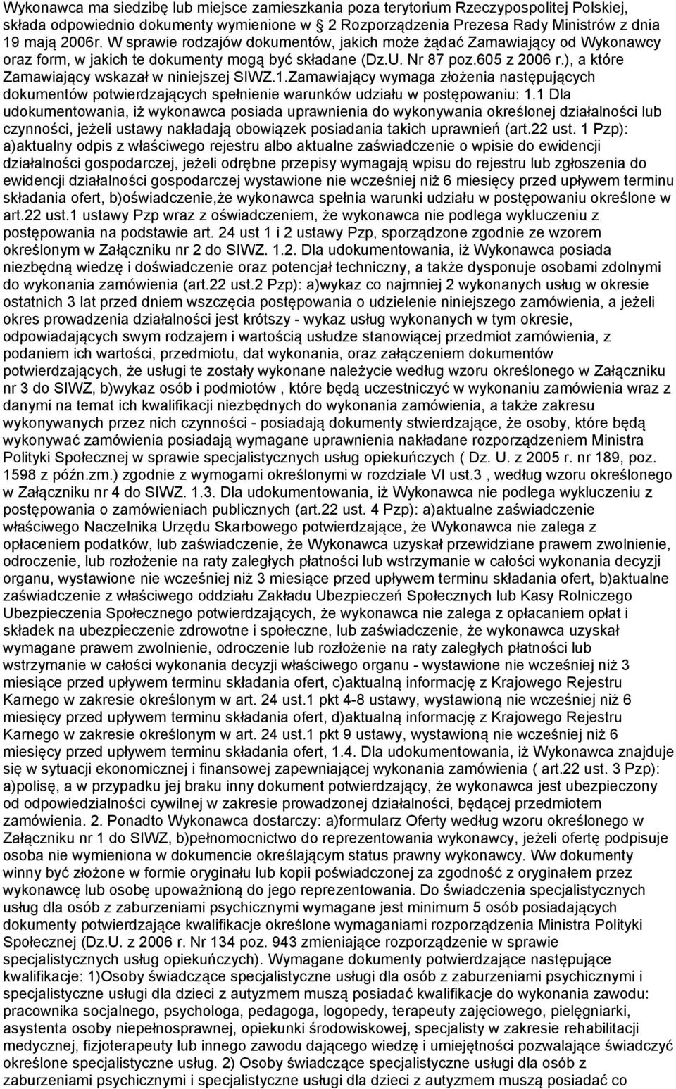 ), a które Zamawiający wskazał w niniejszej SIWZ.1.Zamawiający wymaga złożenia następujących dokumentów potwierdzających spełnienie warunków udziału w postępowaniu: 1.