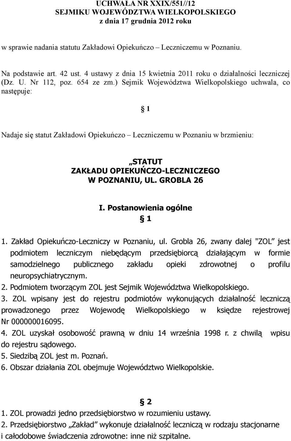) Sejmik Województwa Wielkopolskiego uchwala, co następuje: 1 Nadaje się statut Zakładowi Opiekuńczo Leczniczemu w Poznaniu w brzmieniu: STATUT ZAKŁADU OPIEKUŃCZO-LECZNICZEGO W POZNANIU, UL.