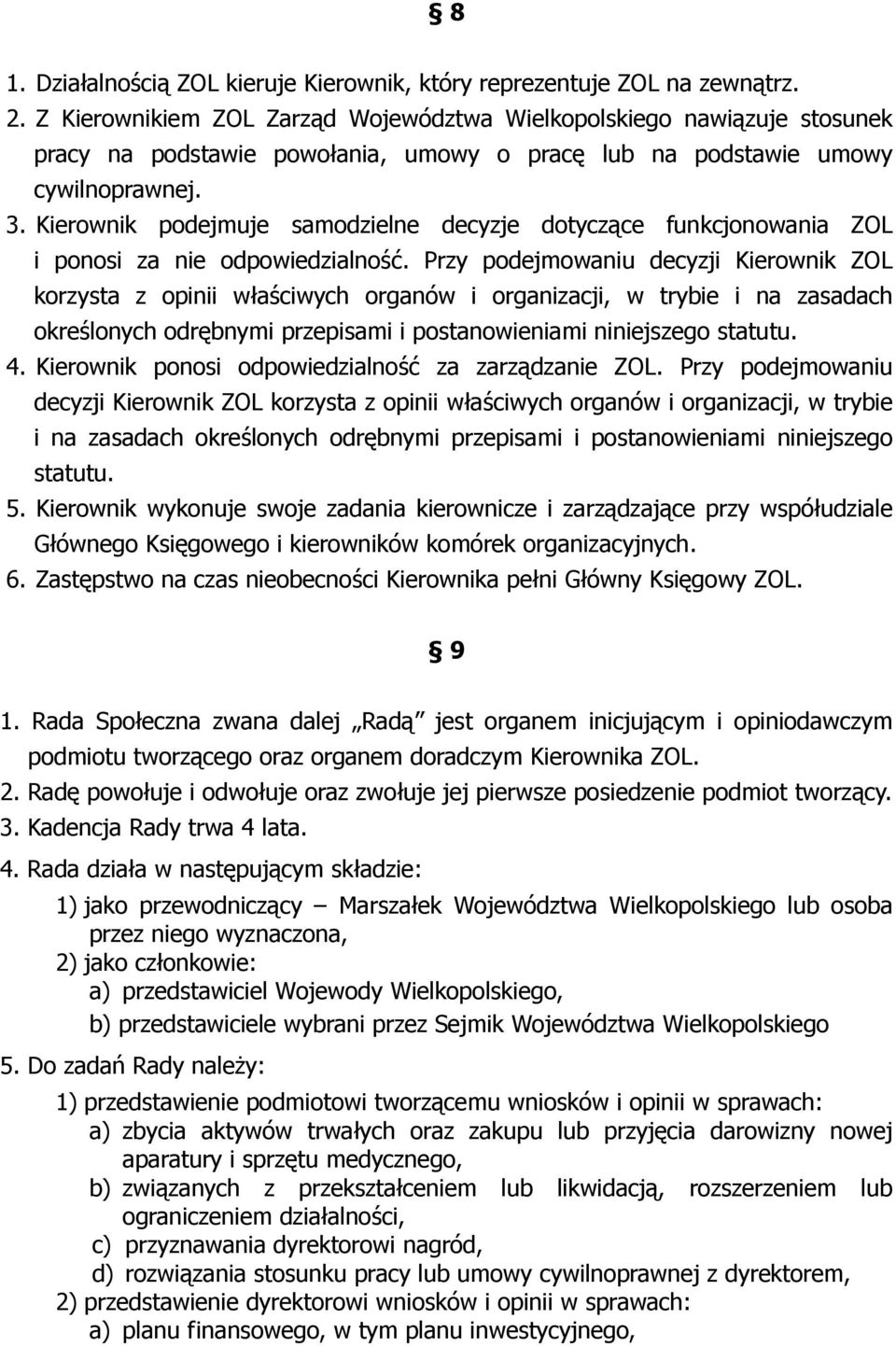 Kierownik podejmuje samodzielne decyzje dotyczące funkcjonowania ZOL i ponosi za nie odpowiedzialność.
