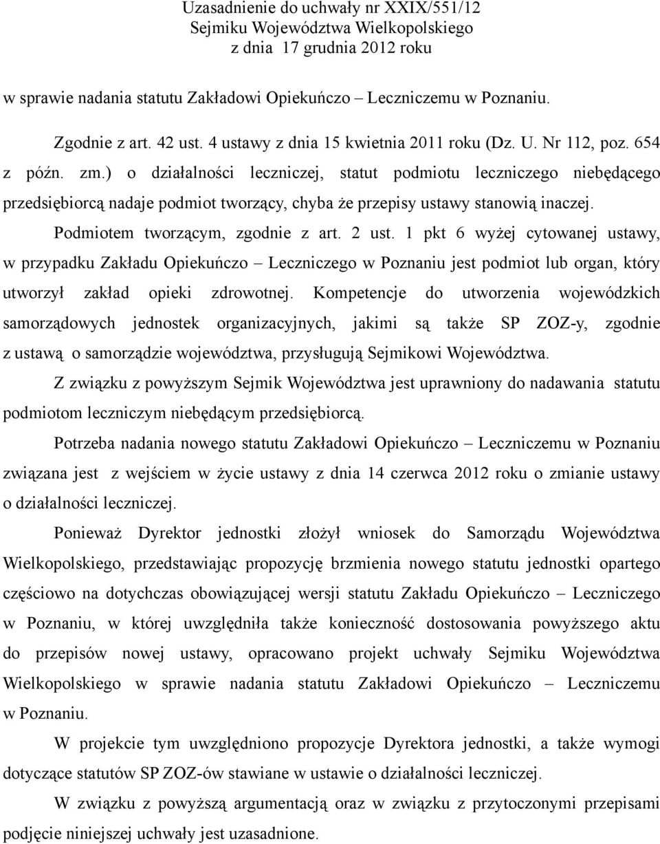 ) o działalności leczniczej, statut podmiotu leczniczego niebędącego przedsiębiorcą nadaje podmiot tworzący, chyba że przepisy ustawy stanowią inaczej. Podmiotem tworzącym, zgodnie z art. 2 ust.