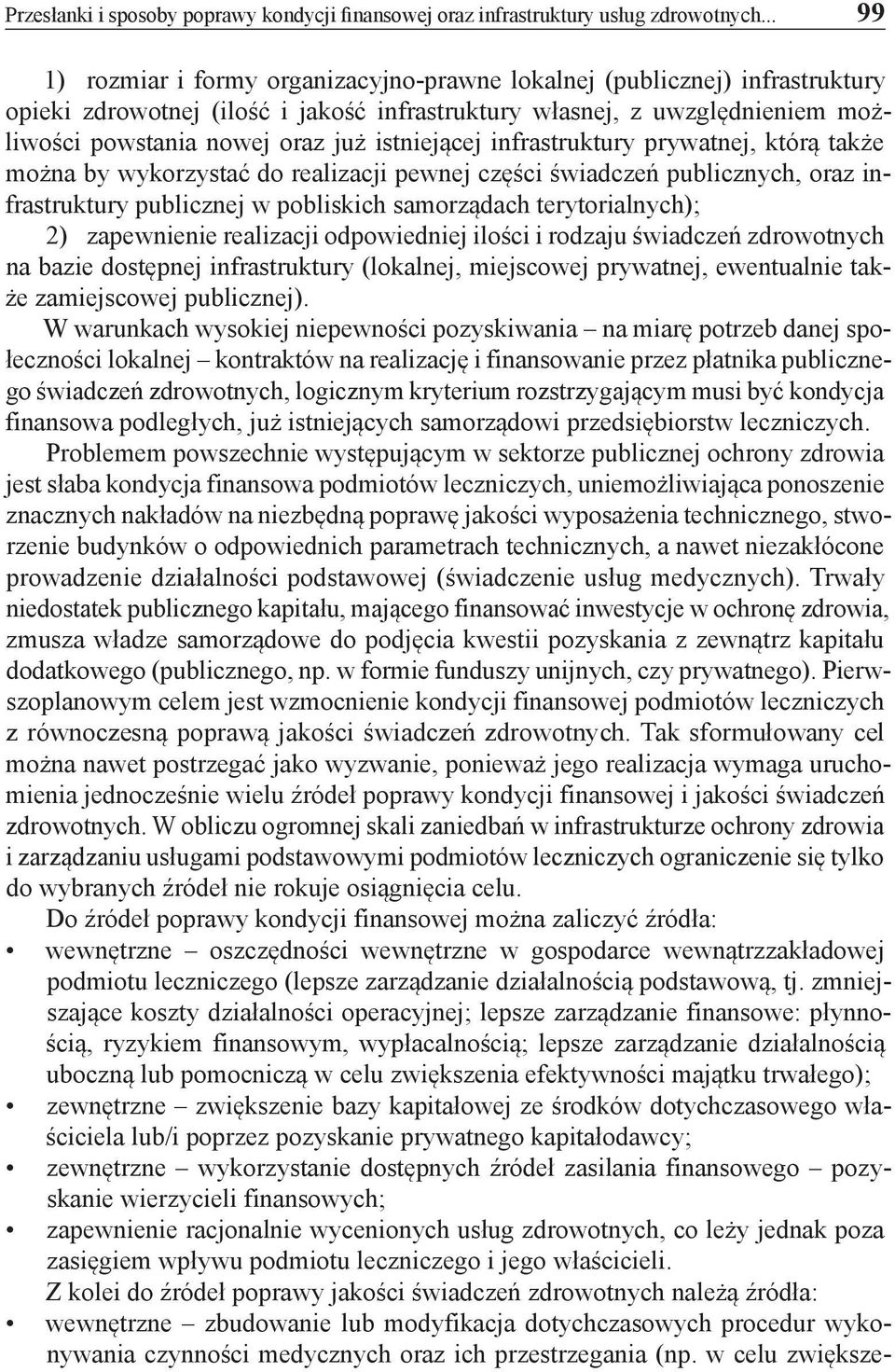 istniejącej infrastruktury prywatnej, którą także można by wykorzystać do realizacji pewnej części świadczeń publicznych, oraz infrastruktury publicznej w pobliskich samorządach terytorialnych); 2)