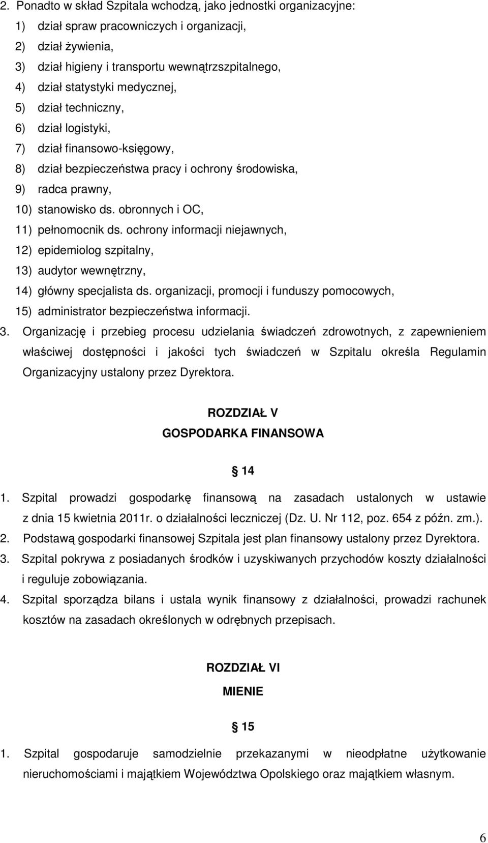 obronnych i OC, 11) pełnomocnik ds. ochrony informacji niejawnych, 12) epidemiolog szpitalny, 13) audytor wewnętrzny, 14) główny specjalista ds.
