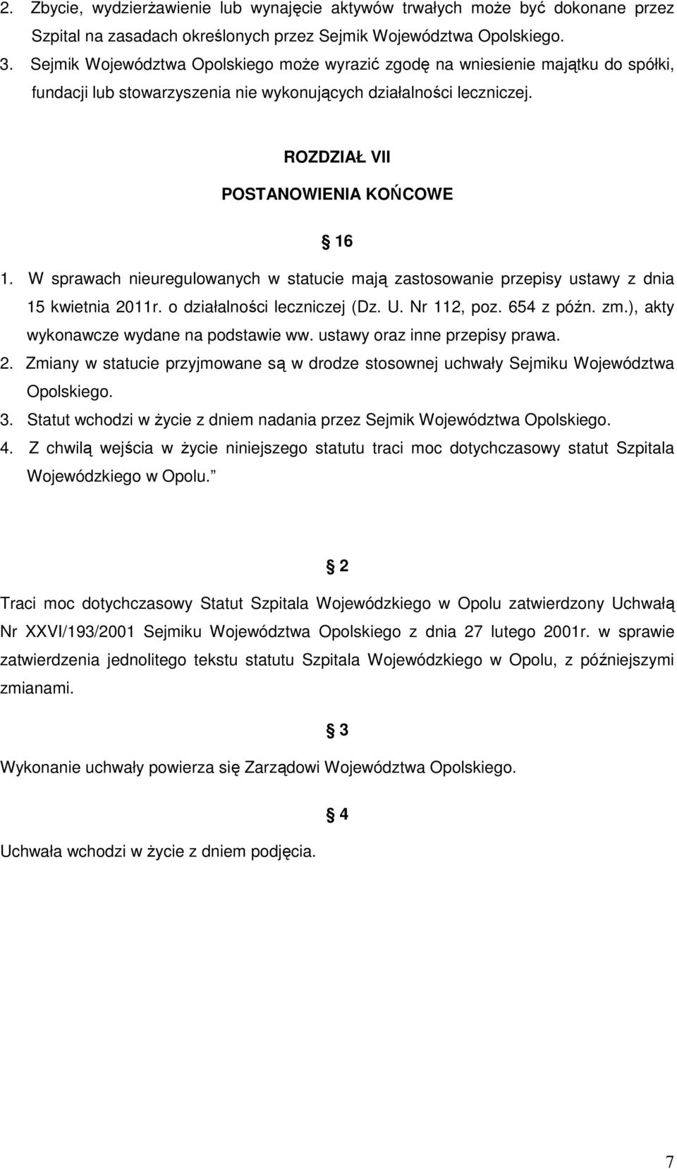 W sprawach nieuregulowanych w statucie mają zastosowanie przepisy ustawy z dnia 15 kwietnia 2011r. o działalności leczniczej (Dz. U. Nr 112, poz. 654 z późn. zm.