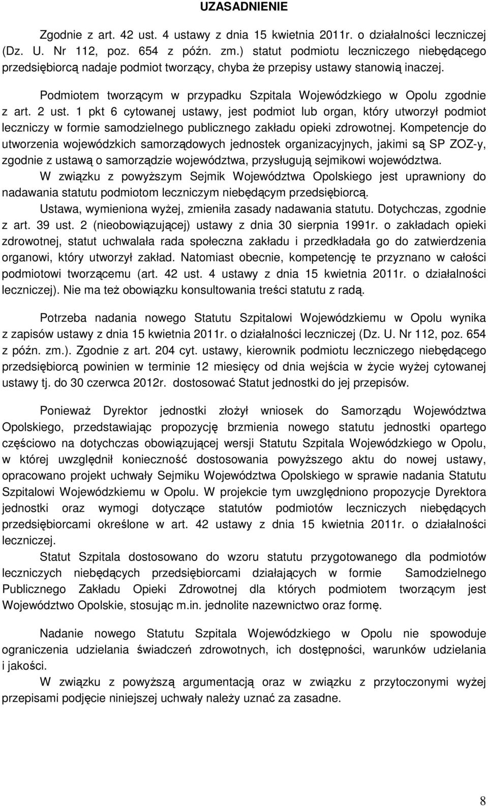 Podmiotem tworzącym w przypadku Szpitala Wojewódzkiego w Opolu zgodnie z art. 2 ust.