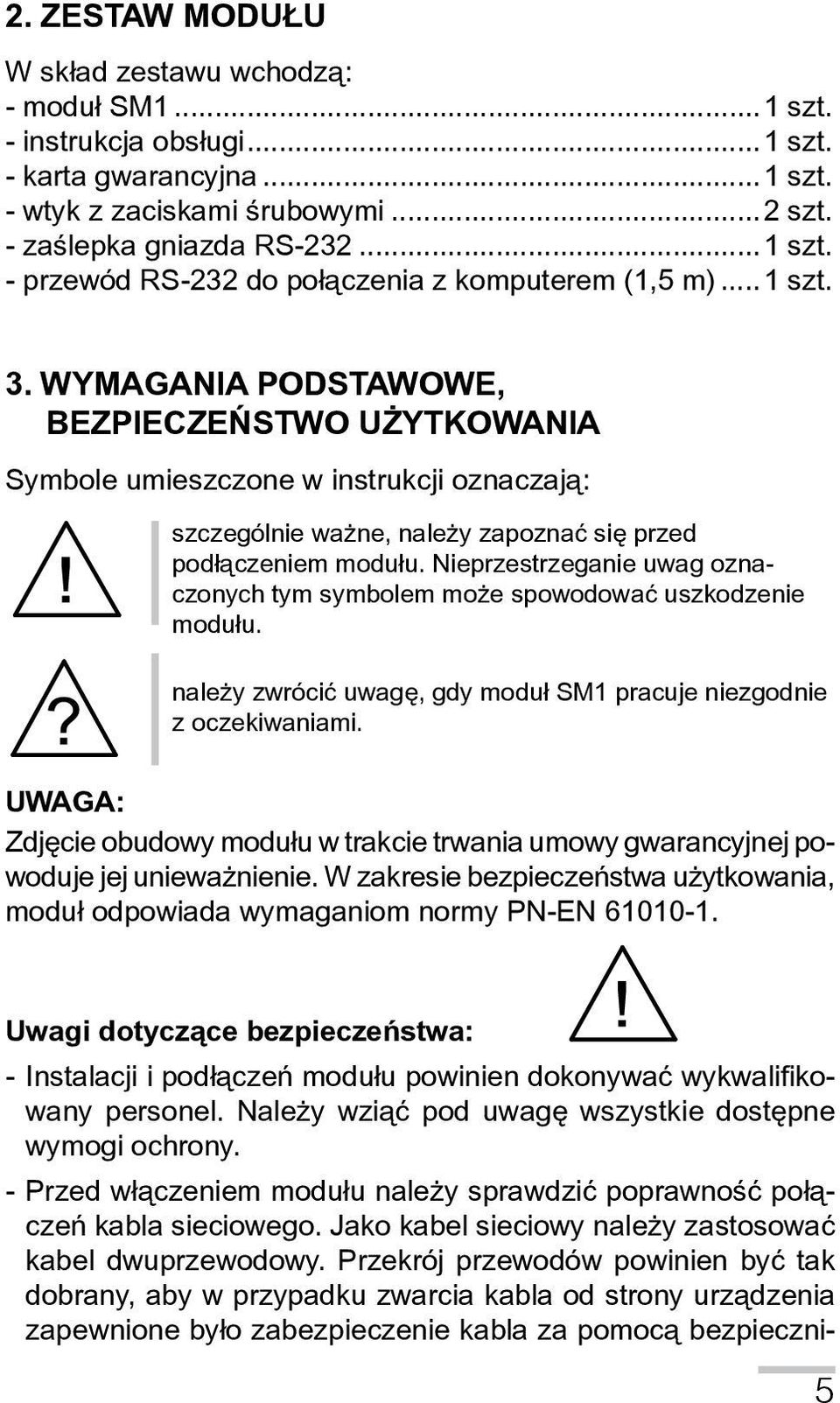 Nieprzestrzeganie uwag oznaczonych tym symbolem mo e spowodowaæ uszkodzenie modu³u. nale y zwróciæ uwagê, gdy modu³ SM1 pracuje niezgodnie z oczekiwaniami.