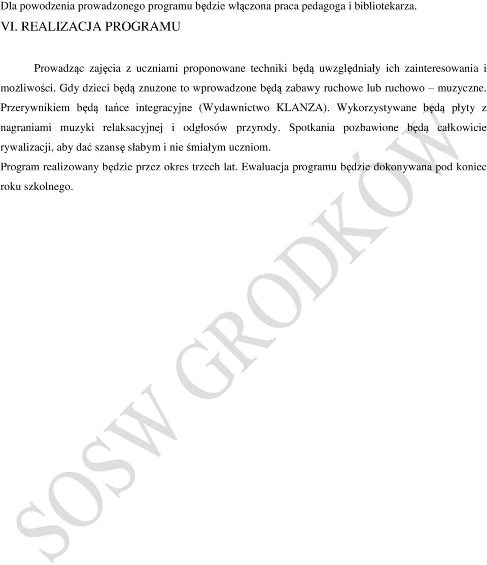 Gdy dzieci będą znużone to wprowadzone będą zabawy ruchowe lub ruchowo muzyczne. Przerywnikiem będą tańce integracyjne (Wydawnictwo KLANZA).