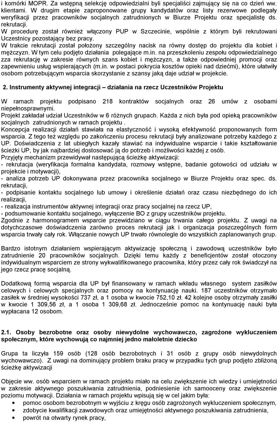 W procedurę został również włączony PUP w Szczecinie, wspólnie z którym byli rekrutowani Uczestnicy pozostający bez pracy.