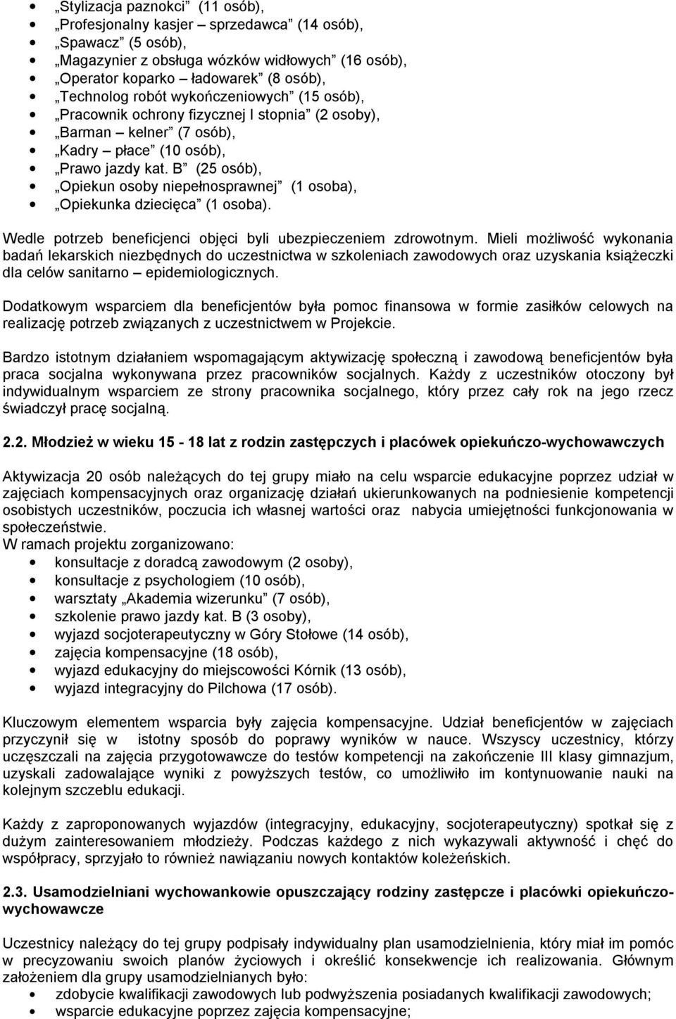 B (25 osób), Opiekun osoby niepełnosprawnej (1 osoba), Opiekunka dziecięca (1 osoba). Wedle potrzeb beneficjenci objęci byli ubezpieczeniem zdrowotnym.