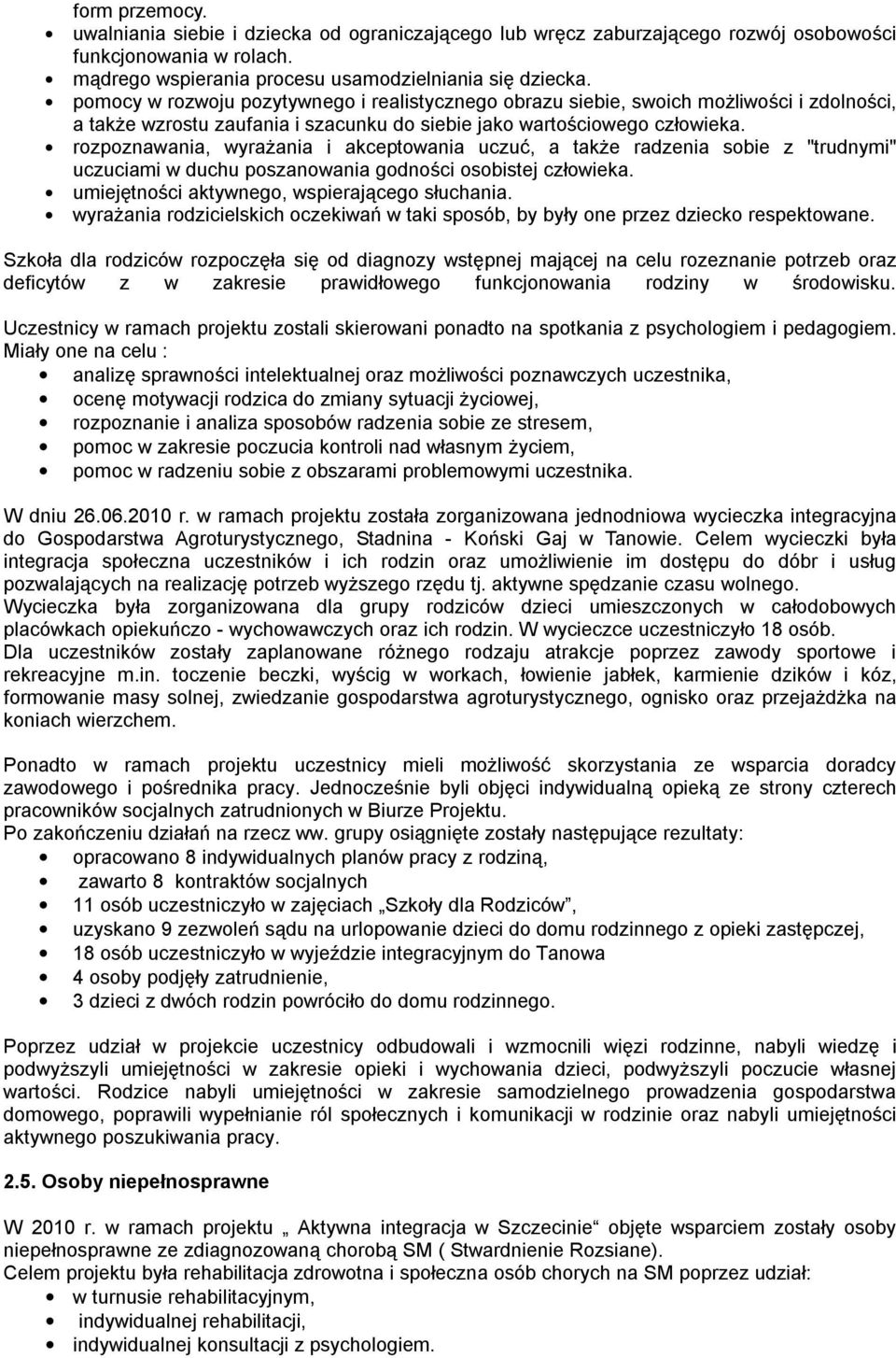 rozpoznawania, wyrażania i akceptowania uczuć, a także radzenia sobie z "trudnymi" uczuciami w duchu poszanowania godności osobistej człowieka. umiejętności aktywnego, wspierającego słuchania.