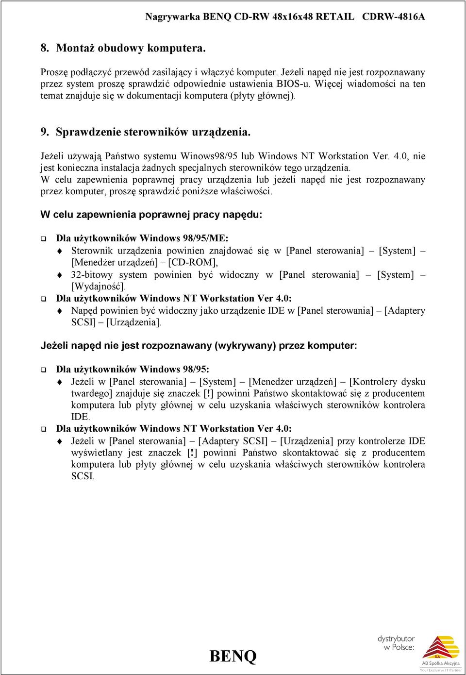 Sprawdzenie sterowników urządzenia. Jeżeli używają Państwo systemu Winows98/95 lub Windows NT Workstation Ver. 4.0, nie jest konieczna instalacja żadnych specjalnych sterowników tego urządzenia.