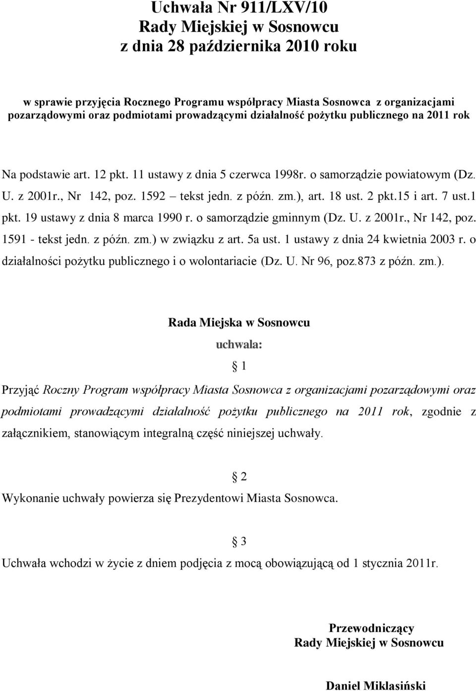 zm.), art. 18 ust. 2 pkt.15 i art. 7 ust.1 pkt. 19 ustawy z dnia 8 marca 1990 r. o samorządzie gminnym (Dz. U. z 2001r., Nr 142, poz. 1591 - tekst jedn. z późn. zm.) w związku z art. 5a ust.