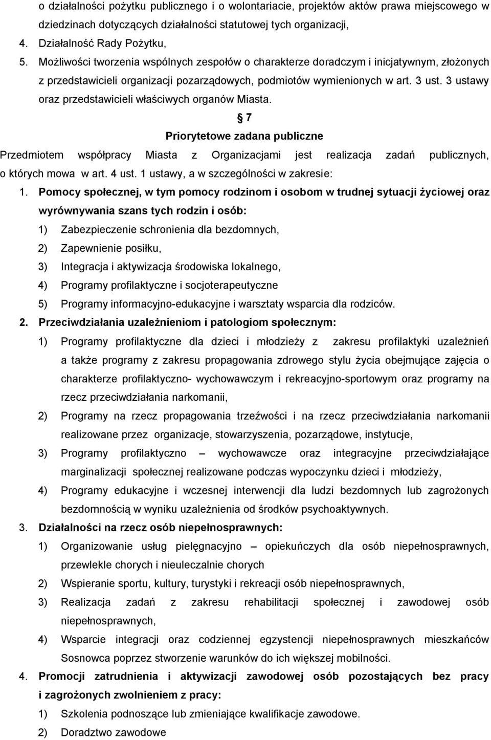 3 ustawy oraz przedstawicieli właściwych organów Miasta. 7 Priorytetowe zadana publiczne Przedmiotem współpracy Miasta z Organizacjami jest realizacja zadań publicznych, o których mowa w art. 4 ust.