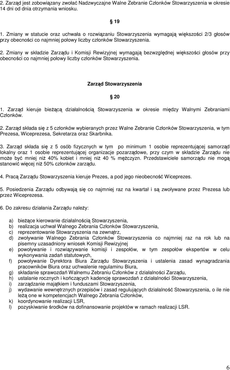 3 głosów przy obecności co najmniej połowy liczby członków Stowarzyszenia. 2.