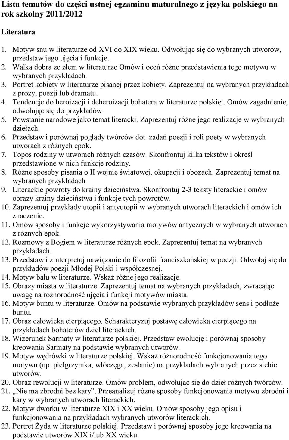 Portret kobiety w literaturze pisanej przez kobiety. Zaprezentuj na wybranych przykładach z prozy, poezji lub dramatu. 4. Tendencje do heroizacji i deheroizacji bohatera w literaturze polskiej.