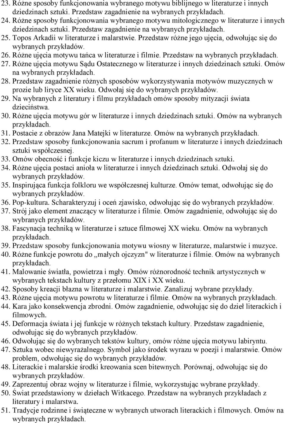 Przedstaw różne jego ujęcia, odwołując się do 26. Różne ujęcia motywu tańca w literaturze i filmie. Przedstaw na wybranych 27.