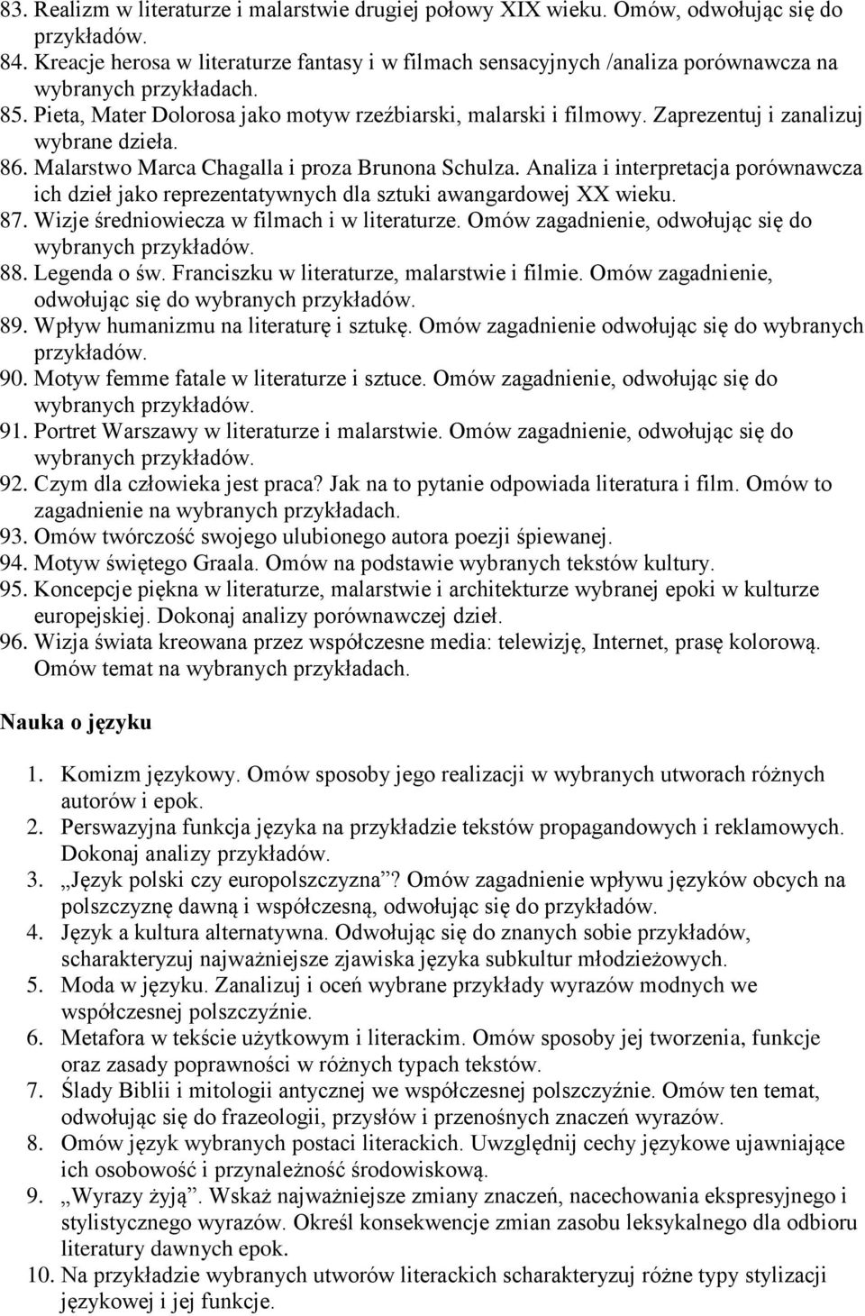 Analiza i interpretacja porównawcza ich dzieł jako reprezentatywnych dla sztuki awangardowej XX wieku. 87. Wizje średniowiecza w filmach i w literaturze. Omów zagadnienie, odwołując się do 88.