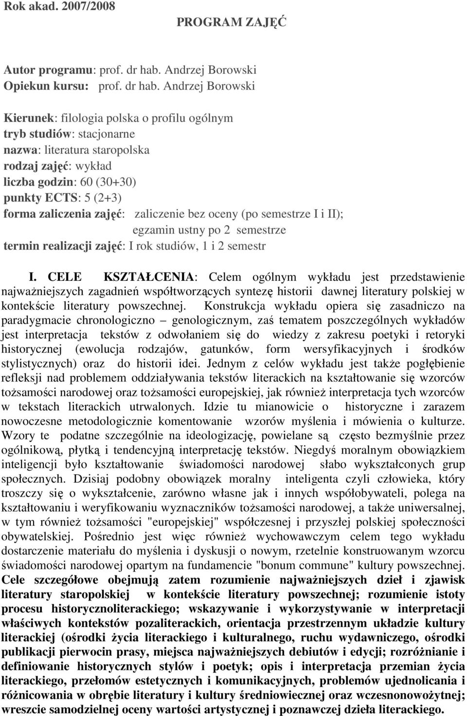 Andrzej Borowski Kierunek: filologia polska o profilu ogólnym tryb studiów: stacjonarne nazwa: literatura staropolska rodzaj zajęć: wykład liczba godzin: 60 (30+30) punkty ECTS: 5 (2+3) forma