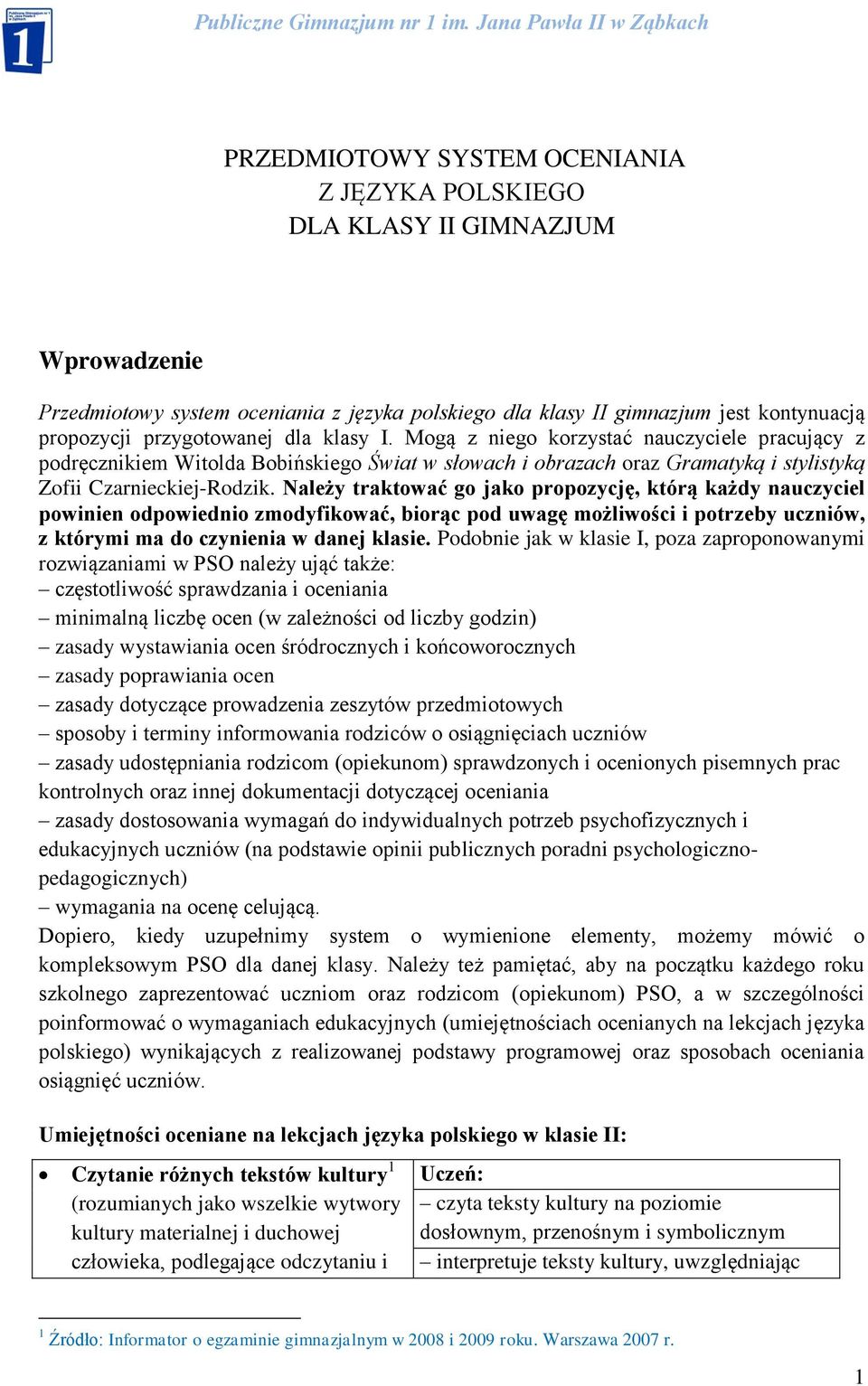 Należy traktować go jako propozycję, którą każdy nauczyciel powinien odpowiednio zmodyfikować, biorąc pod uwagę możliwości i potrzeby uczniów, z którymi ma do czynienia w danej klasie.