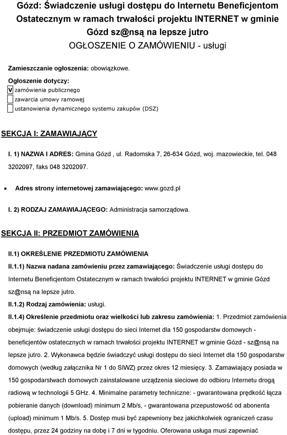 Radomska 7, 26-634 Gózd, woj. mazowieckie, tel. 048 3202097, faks 048 3202097. Adres strony internetowej zamawiającego: www.gozd.pl I. 2) RODZAJ ZAMAWIAJĄCEGO: Administracja samorządowa.