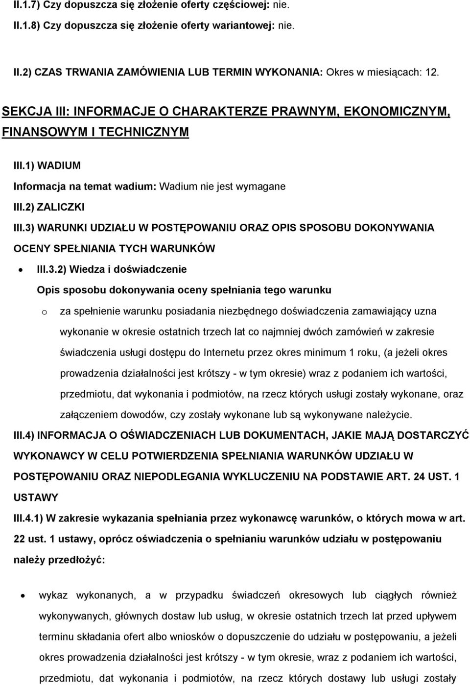 3) WARUNKI UDZIAŁU W POSTĘPOWANIU ORAZ OPIS SPOSOBU DOKONYWANIA OCENY SPEŁNIANIA TYCH WARUNKÓW III.3.2) Wiedza i doświadczenie Opis sposobu dokonywania oceny spełniania tego warunku o za spełnienie