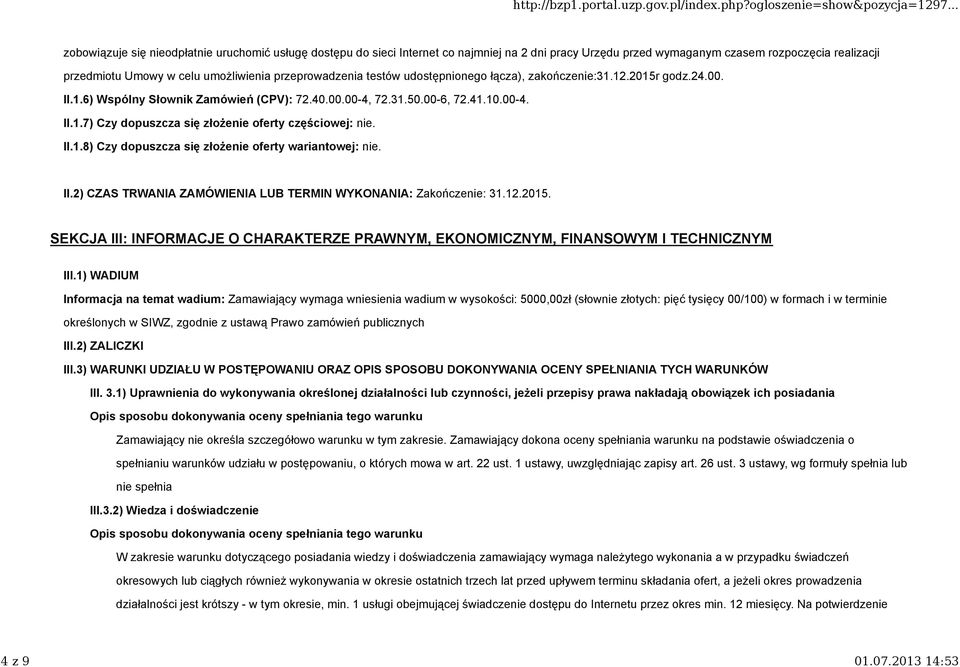 II.1.8) Czy dopuszcza się złożenie oferty wariantowej: nie. II.2) CZAS TRWANIA ZAMÓWIENIA LUB TERMIN WYKONANIA: Zakończenie: 31.12.2015.