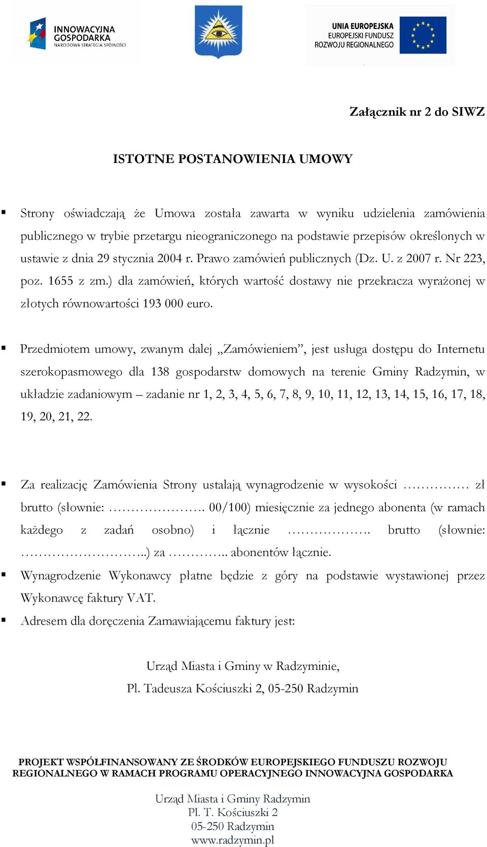 ) dla zamówień, których wartość dostawy nie przekracza wyraŝonej w złotych równowartości 193 000 euro.