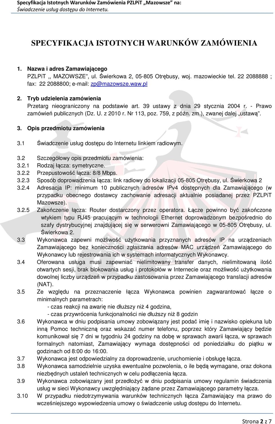 39 ustawy z dnia 29 stycznia 2004 r. - Prawo zamówień publicznych (Dz. U. z 2010 r. Nr 113, poz. 759, z późn. zm.), zwanej dalej ustawą. 3. Opis przedmiotu zamówienia 3.