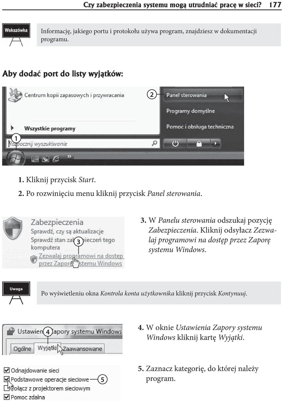 W Panelu sterowania odszukaj pozycję Zabezpieczenia. Kliknij odsyłacz Zezwalaj programowi na dostęp przez Zaporę systemu Windows.