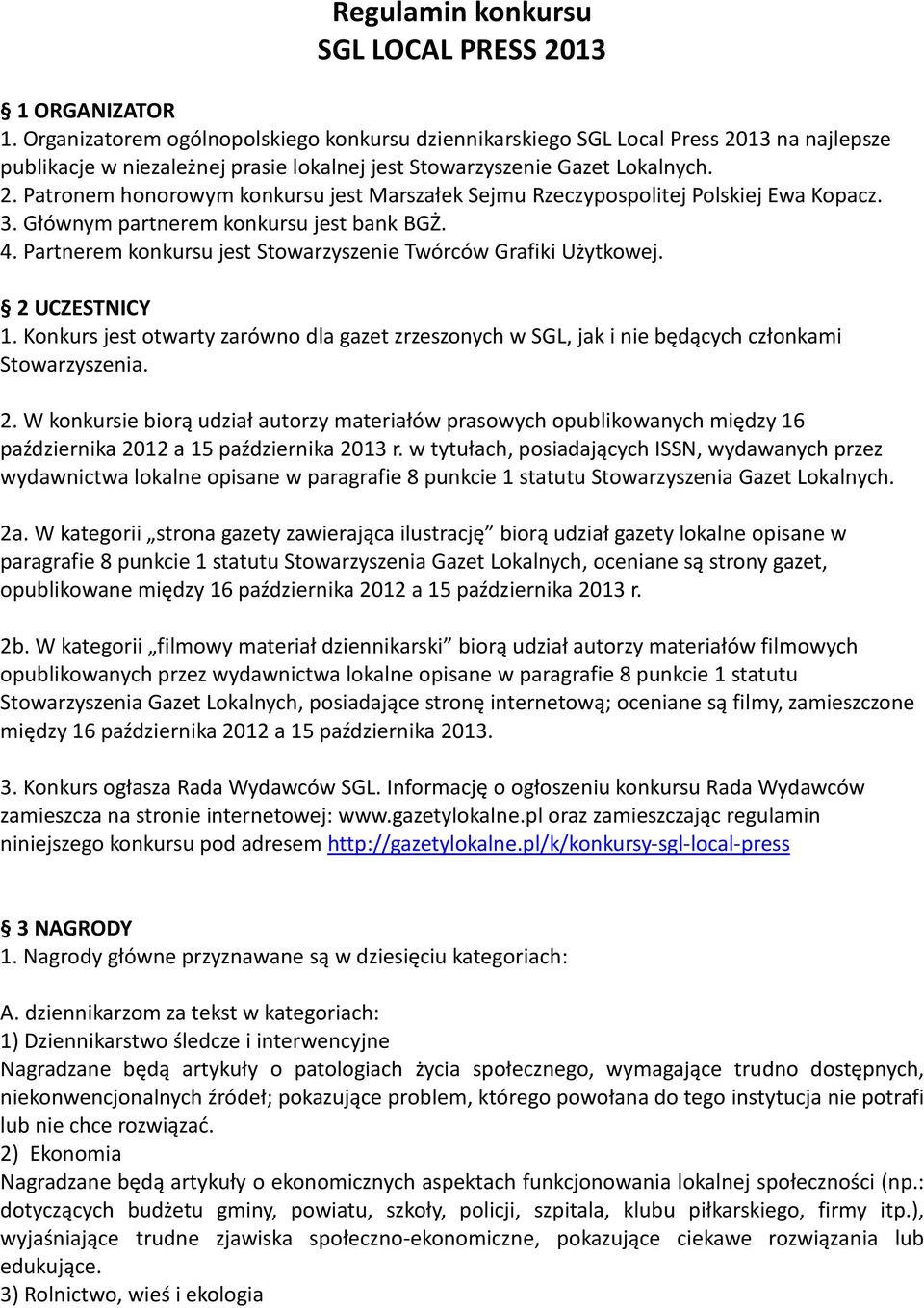 3. Głównym partnerem konkursu jest bank BGŻ. 4. Partnerem konkursu jest Stowarzyszenie Twórców Grafiki Użytkowej. 2 UCZESTNICY 1.