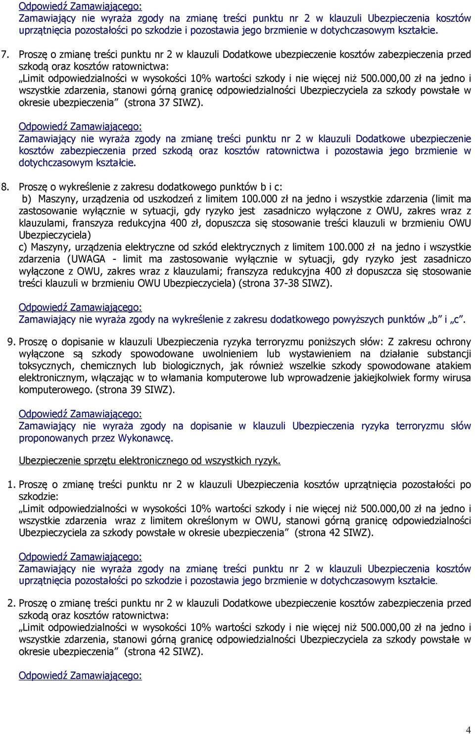 Ubezpieczyciela za szkody powstałe w okresie ubezpieczenia (strona 37 SIWZ).