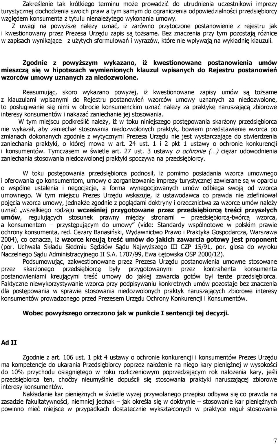 Bez znaczenia przy tym pozostają różnice w zapisach wynikające z użytych sformułowań i wyrazów, które nie wpływają na wykładnię klauzuli.