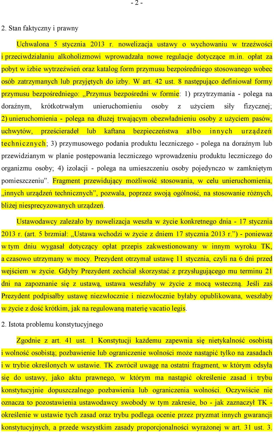 8 następująco definiował formy przymusu bezpośredniego: Przymus bezpośredni w formie: 1) przytrzymania - polega na doraźnym, krótkotrwałym unieruchomieniu osoby z użyciem siły fizycznej; 2)