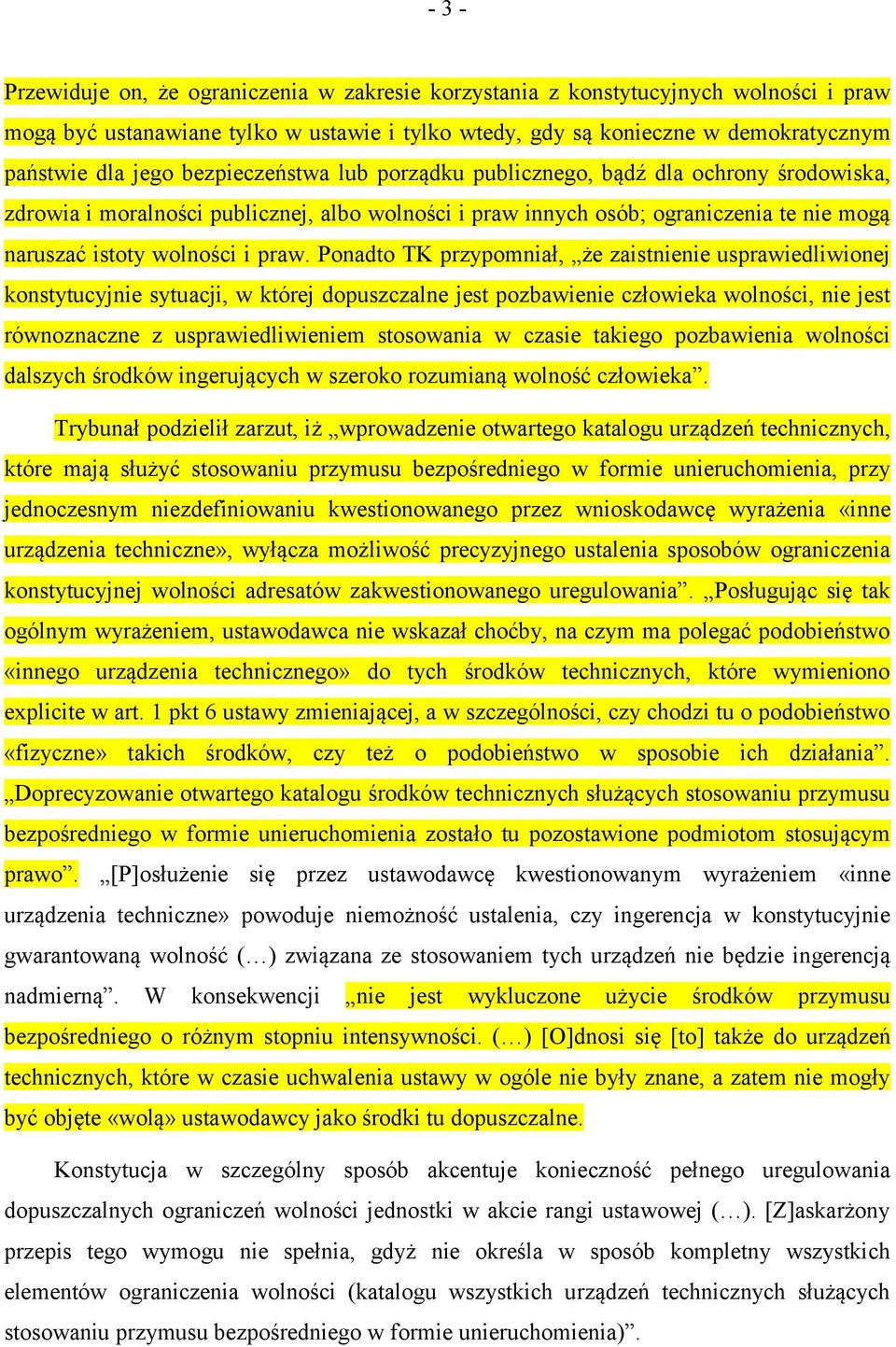 Ponadto TK przypomniał, że zaistnienie usprawiedliwionej konstytucyjnie sytuacji, w której dopuszczalne jest pozbawienie człowieka wolności, nie jest równoznaczne z usprawiedliwieniem stosowania w