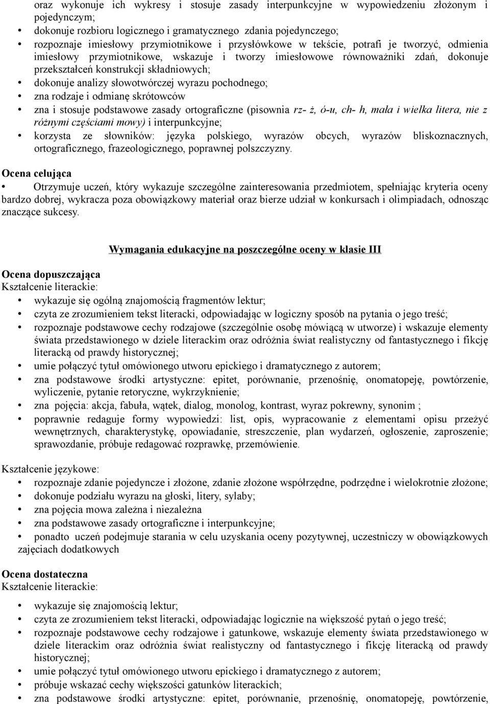 słowotwórczej wyrazu pochodnego; zna rodzaje i odmianę skrótowców zna i stosuje podstawowe zasady ortograficzne (pisownia rz- ż, ó-u, ch- h, mała i wielka litera, nie z różnymi częściami mowy) i