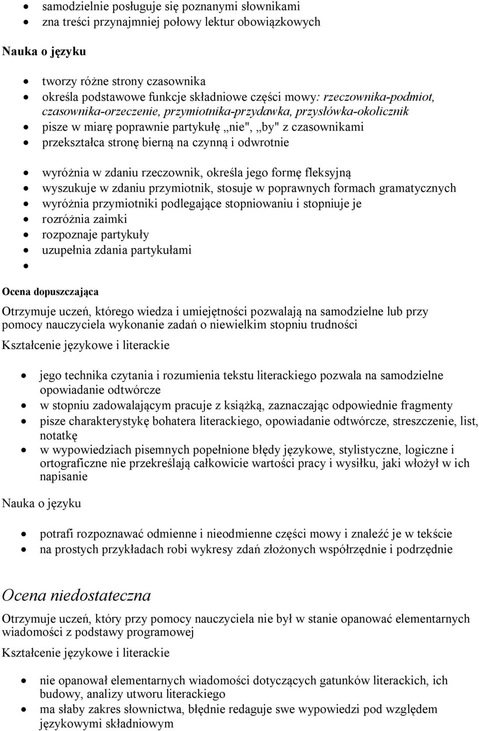 wyróżnia w zdaniu rzeczownik, określa jego formę fleksyjną wyszukuje w zdaniu przymiotnik, stosuje w poprawnych formach gramatycznych wyróżnia przymiotniki podlegające stopniowaniu i stopniuje je