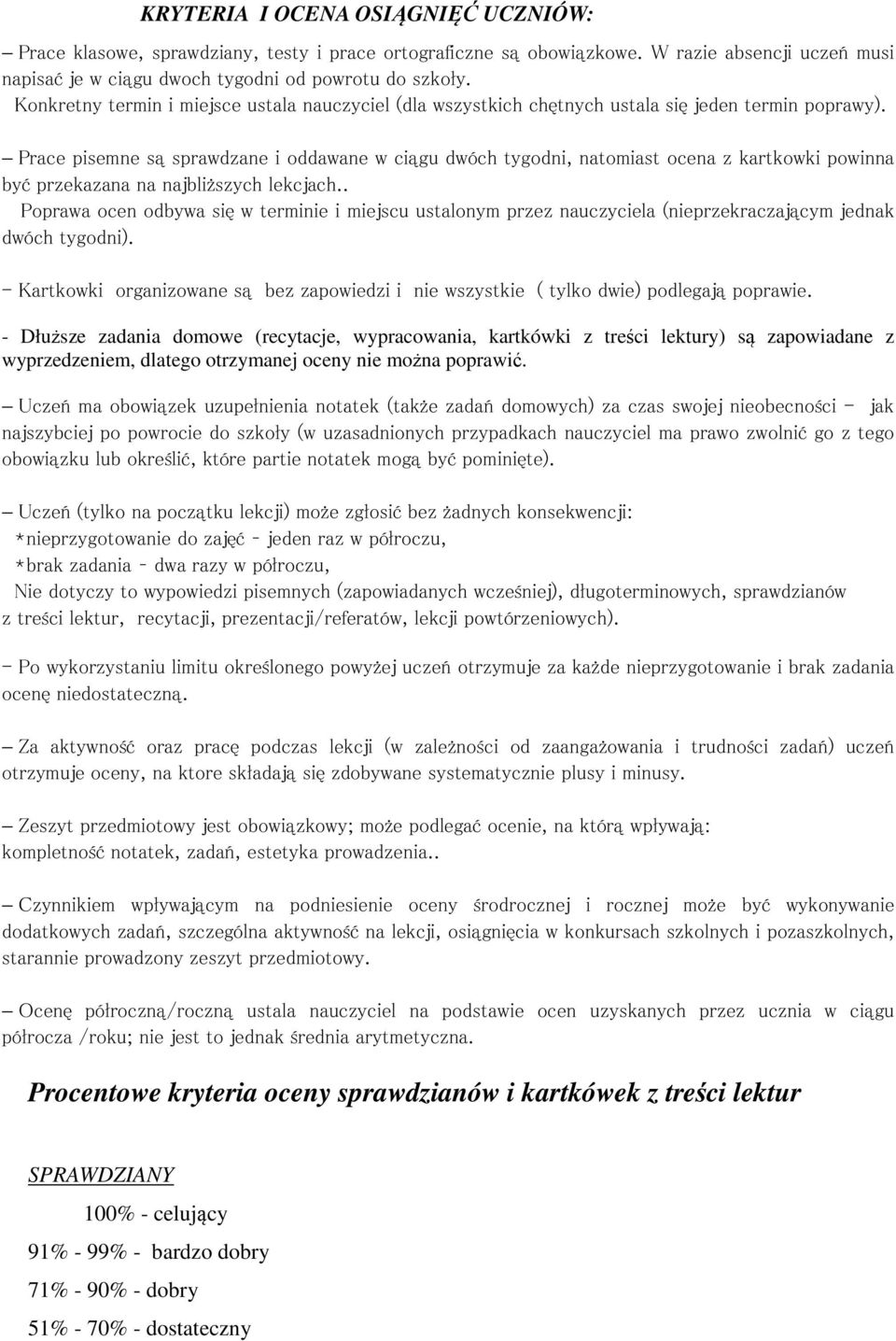Prace pisemne są sprawdzane i oddawane w ciągu dwóch tygodni, natomiast ocena z kartkowki powinna być przekazana na najbliższych lekcjach.