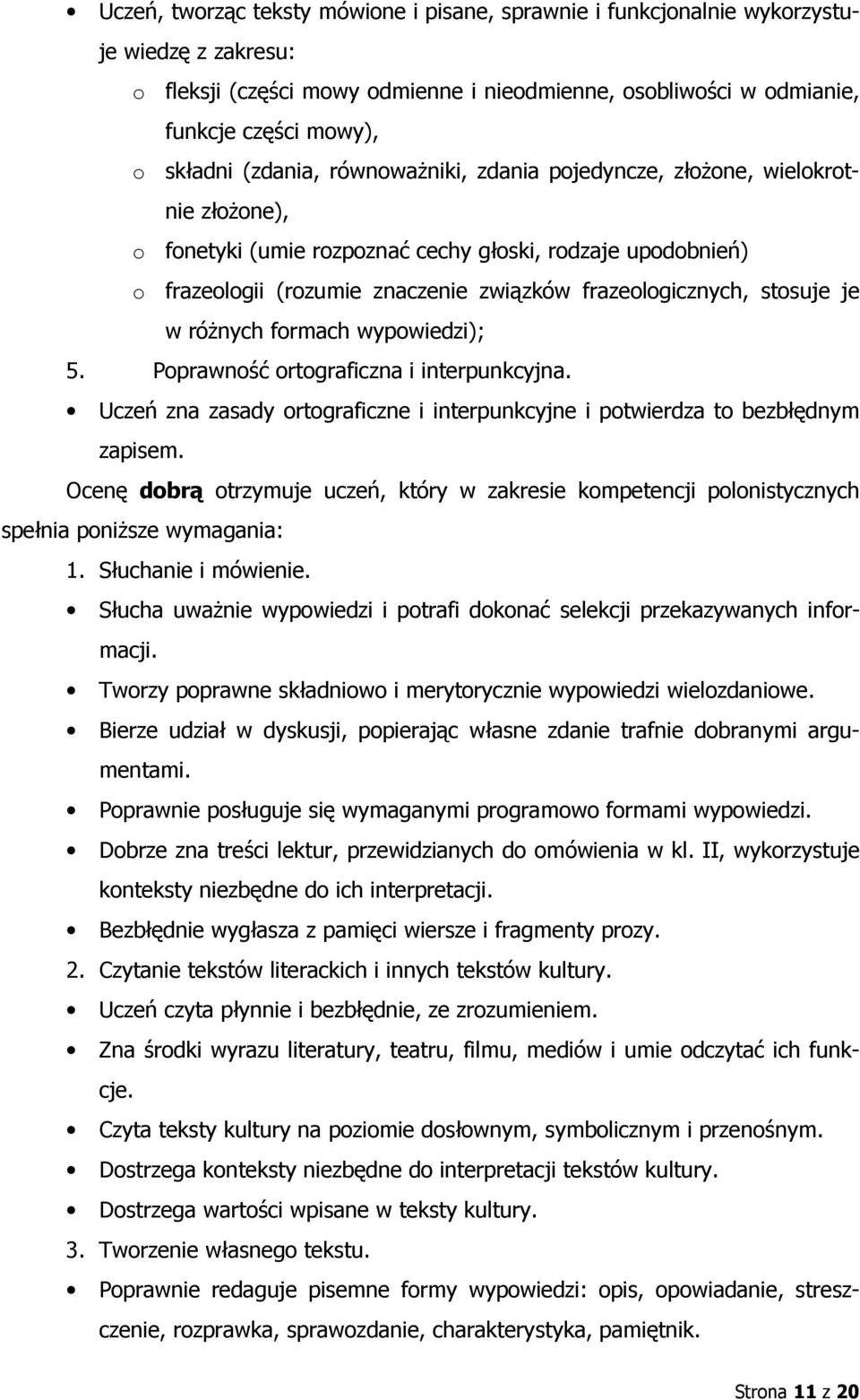 stosuje je w różnych formach wypowiedzi); Uczeń zna zasady ortograficzne i interpunkcyjne i potwierdza to bezbłędnym zapisem.