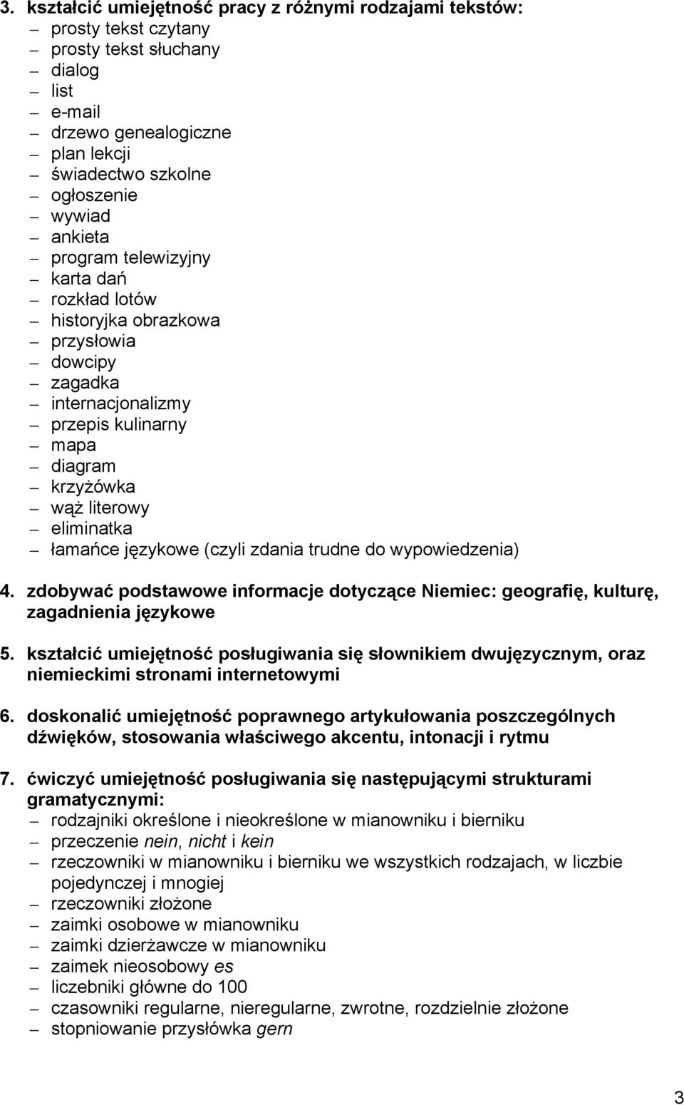 zdania trudne do wypowiedzenia) 4. zdobywać podstawowe informacje dotyczące Niemiec: geografię, kulturę, zagadnienia językowe 5.